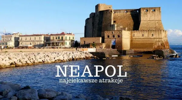 Neapol: Castel dell'Ovo i nadmorska promenada. Zobacz najciekawsze atrakcje tego włoskiego miasta.