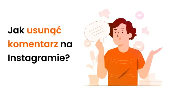 Ilustracja z pytaniem "Jak usunąć komentarz na Instagramie?". Mężczyzna z dymkiem dialogowym i ikonami reakcji.