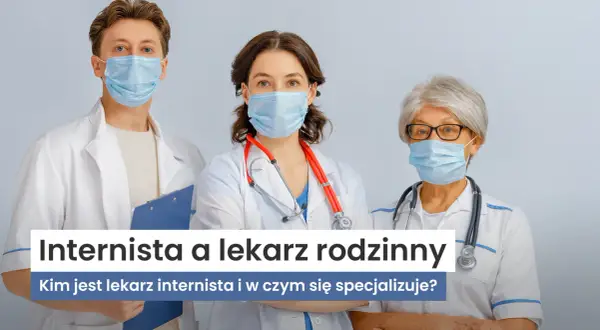 Czym jest lekarz internista? Zrozum rolę i różnice w praktyce