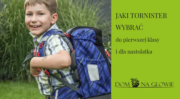 Tornister dla pierwszaka: Jak wybrać, by chronić kręgosłup dziecka?