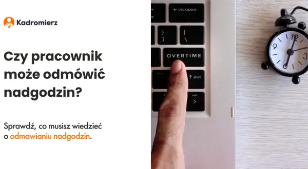 Nadgodziny w pracy: Kiedy musisz, a kiedy możesz odmówić?