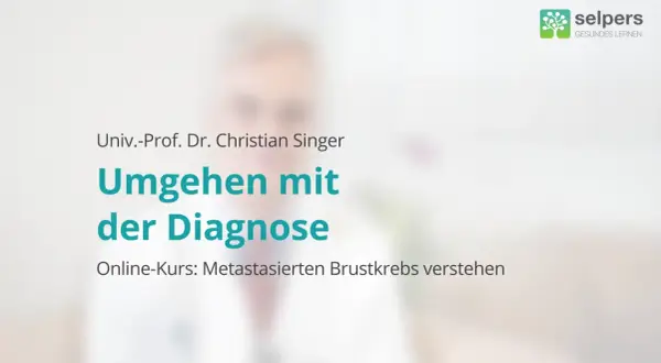 Online-Kurs von Univ.-Prof. Dr. Christian Singer: "Umgehen mit der Diagnose". Der Kurs erklärt, wie man mit metastasiertem Brustkrebs umgeht.