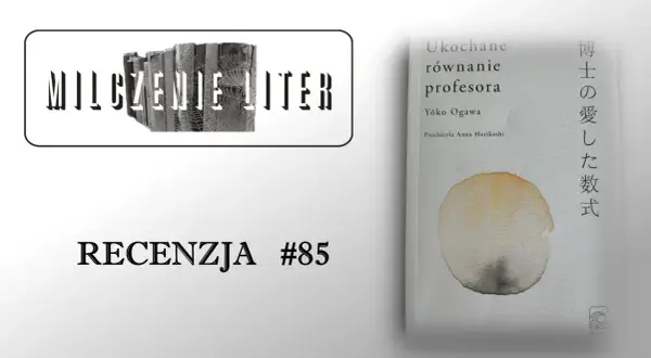 Okładka książki "Ukochane równanie profesora" Yoko Ogawy, obok napis "MILCZENIE LITER" i "RECENZJA #85".