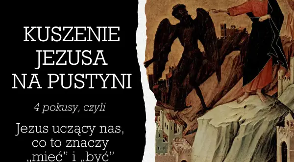 Obraz przedstawia kuszenie Jezusa na pustyni. Jezus odrzuca pokusy, ucząc nas, co znaczy "mieć" i "być".