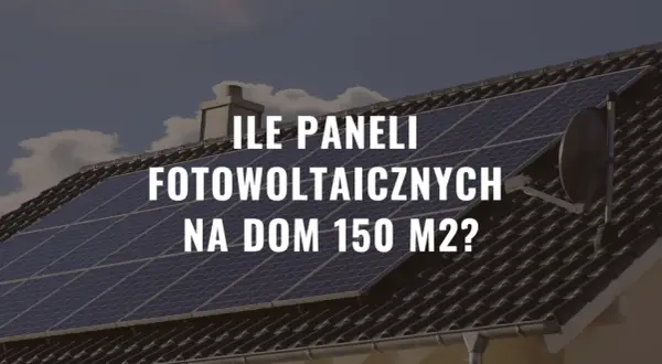 Ile paneli fotowoltaicznych na dom 150m2? Dach pokryty panelami słonecznymi, gotowy na zieloną energię.