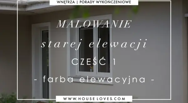 Malowanie starej elewacji – poradnik, jak wybrać farbę elewacyjną. Część 1.