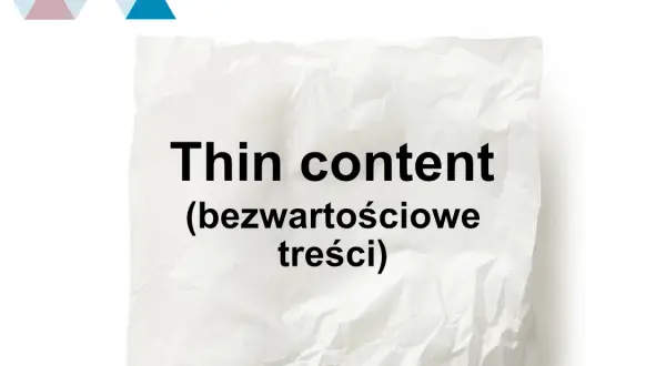 Co to jest thin content i jak unikać jego negatywnych skutków