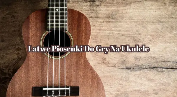 Naucz się grać Czas który pozostał na ukulele - proste akordy i porady