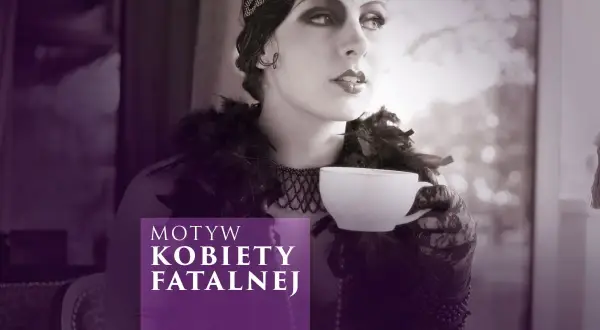 Motyw femme fatale: tajemnice, które fascynują i przerażają