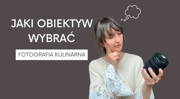 Najlepsze obiektywy do fotografii kulinarnej. Jak robić zachwycające zdjęcia jedzenia?