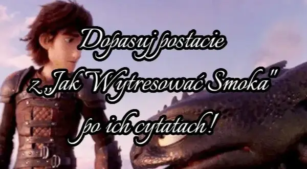 Cytaty jak wytresować smoka, które poruszają serce i umysł