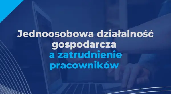 Jednoosobowa działalność gospodarcza – czy możesz zatrudnić pracownika?