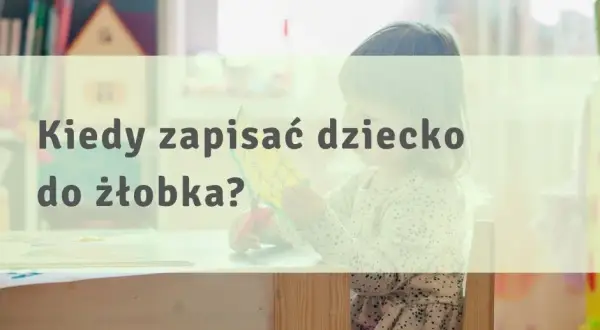Kiedy można oddać dziecko do żłobka? Sprawdź, co warto wiedzieć