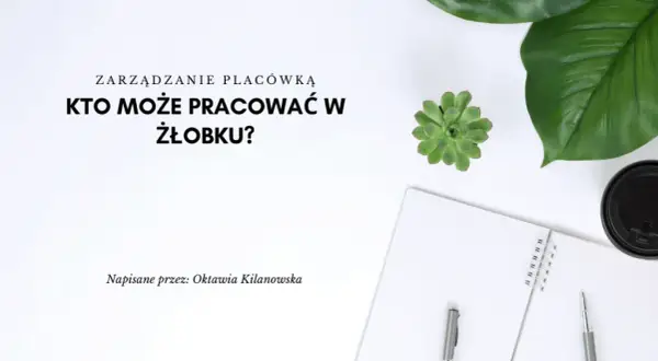 Kto może pracować w żłobku? Sprawdź wymagania i kwalifikacje