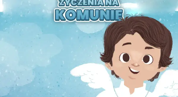 Czego życzy się na komunię? Najpiękniejsze życzenia dla dziecka