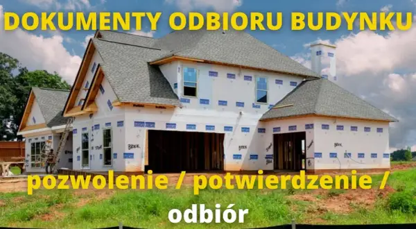 Co jest potrzebne do odbioru budynku? Kluczowe dokumenty i wymagania