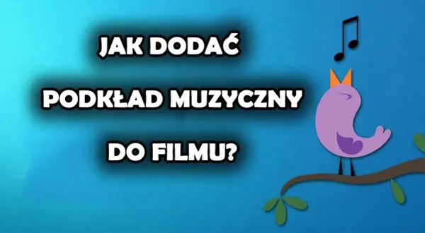 Jak dodać podkład muzyczny do filmu i uniknąć najczęstszych błędów