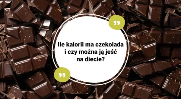 Ile kalorii ma czekolada? Zaskakujące różnice między rodzajami
