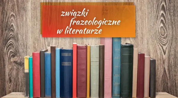 Frazeologizmy polskie: Zrozumienie ich znaczenia i użycia w języku