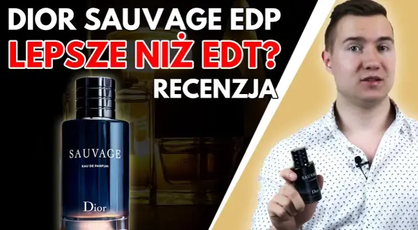 Dior Sauvage woda perfumowana czy toaletowa - co wybrać dla siebie?