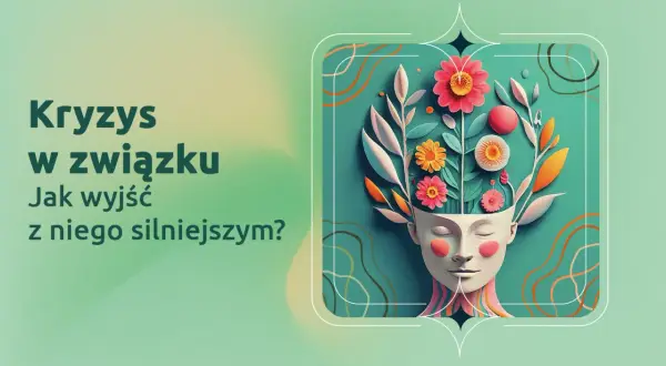 Jak wyjść z kryzysu w związku i odbudować miłość i zaufanie