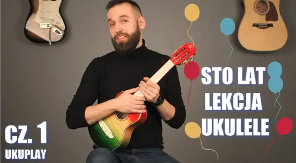 Jak zagrać na ukulele sto lat i zachwycić wszystkich przy śpiewie