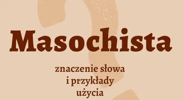Kim jest masochista? Definicja i charakterystyka osobowości