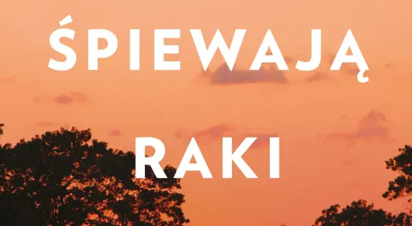 Gdzie śpiewają raki książka o czym jest? Poznaj jej mroczne tajemnice