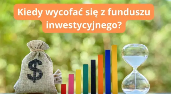 Kiedy wycofać się z funduszu inwestycyjnego, by uniknąć strat i wydatków?