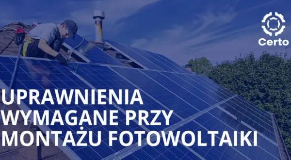 Jakie uprawnienia są konieczne do montażu fotowoltaiki? Sprawdź wymagania i uniknij błędów