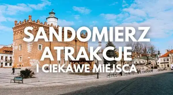 Najciekawsze atrakcje w Sandomierzu, które musisz zobaczyć