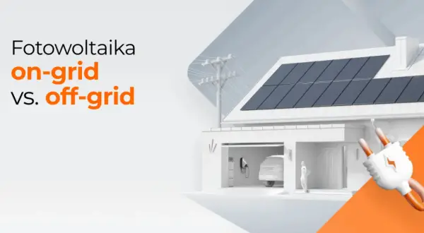 Fotowoltaika on grid czy off grid – który system bardziej się opłaca?