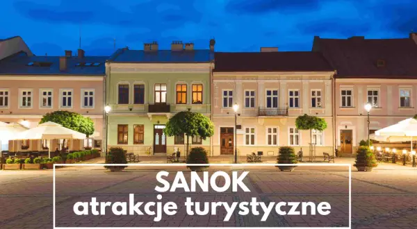 Sanok atrakcje turystyczne - 10 miejsc, które musisz zobaczyć