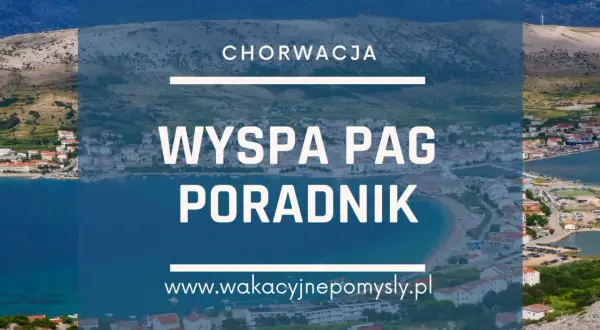 Wyspa Pag co zobaczyć: najciekawsze atrakcje i ukryte skarby