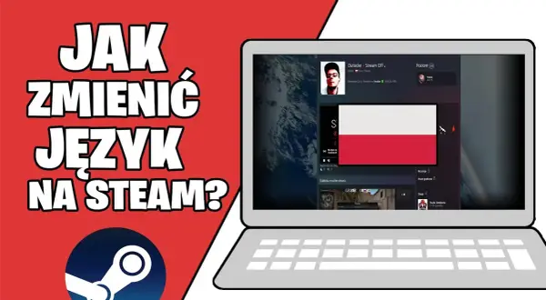 Jak szybko zmienić język w Steam bez stresu i problemów