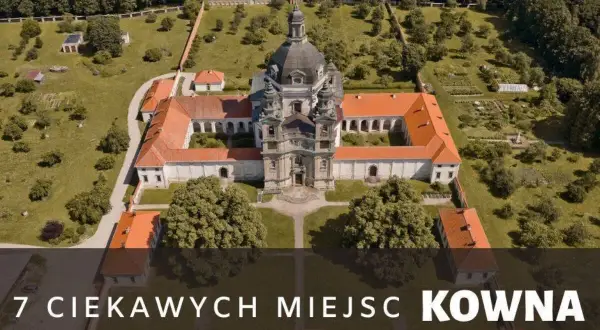 Kowno atrakcje turystyczne, które musisz zobaczyć podczas wizyty