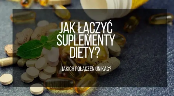 Jak łączyć suplementy, aby uniknąć niebezpiecznych interakcji?