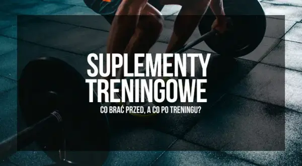 Jakie suplementy przed i po treningu? Zwiększ efekty i uniknij błędów