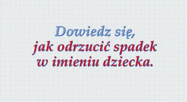 Jak odrzucić spadek w imieniu dziecka? Kluczowe kroki prawne dla rodziców