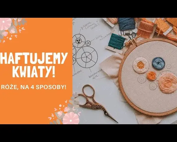 Jak wyszyć kwiaty na bluzce - proste techniki haftu dla każdego