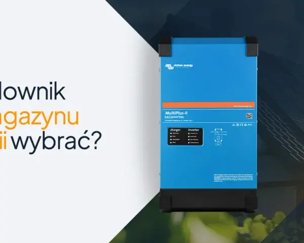 Jaki falownik do magazynu energii? Wybierz mądrze i oszczędzaj!