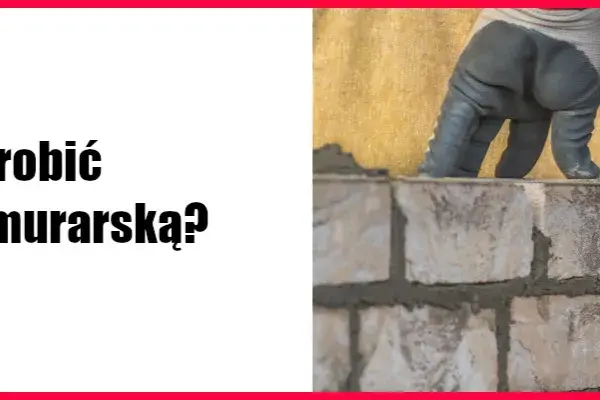Jak zrobić zaprawę murarską - proste kroki i najczęstsze błędy