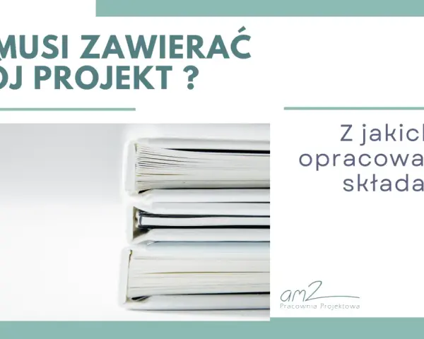 Co musi zawierać projekt budowlany? Stos dokumentów, z jakich opracowań się składa.