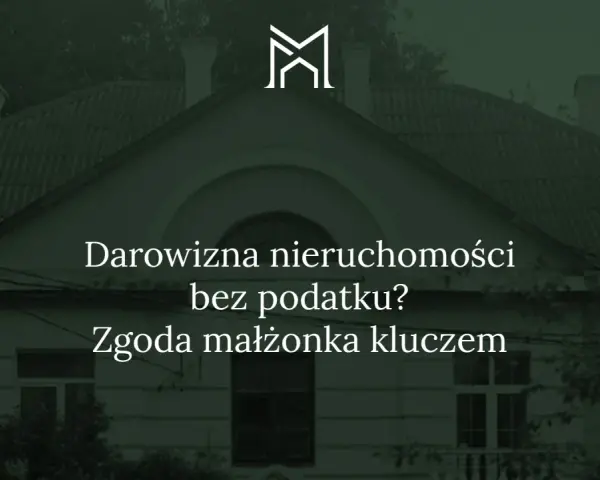 Darowizna nieruchomości bez podatku? Zgoda małżonka kluczem do sukcesu.