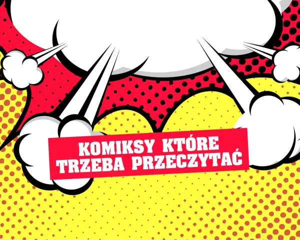 Wybuchowe dymki i czerwona wstęga z napisem "KOMIKSY KTÓRE TRZEBA PRZECZYTAĆ" na żółtym tle w kropki.