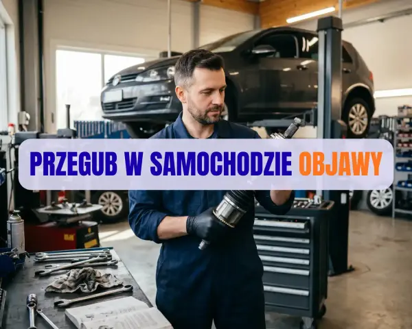 Mechanik ogląda przegub w samochodzie. Na ekranie napis "Przegub w samochodzie objawy".