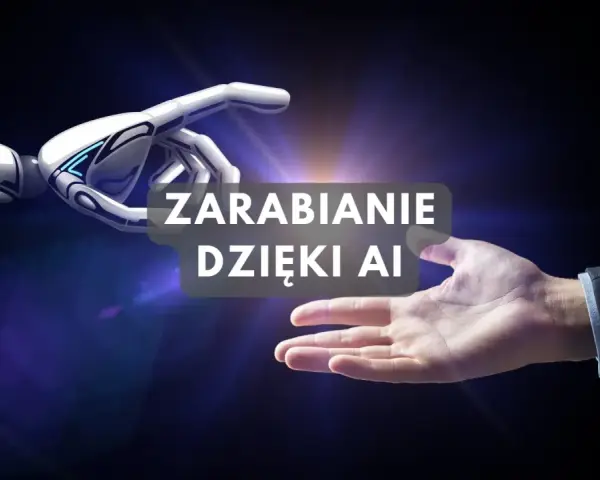 Dłoń robota i ludzka dłoń zbliżają się do siebie, tekst "Zarabianie dzięki AI".