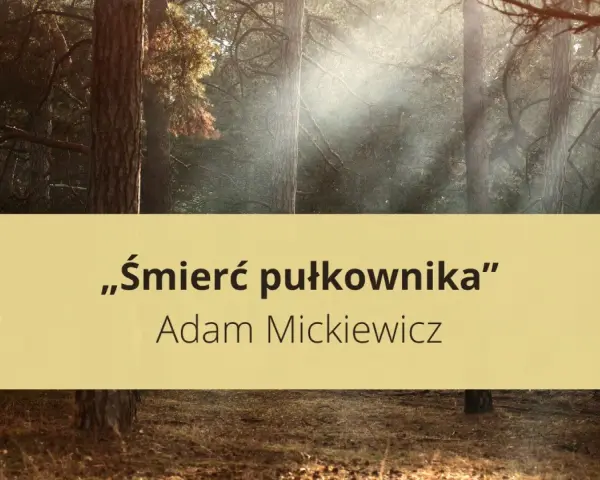 Las skąpany w słońcu, a na nim napis: „Śmierć pułkownika” Adama Mickiewicza. Wiersz ten, choć nie o Emilii Plater, budzi podobne emocje.