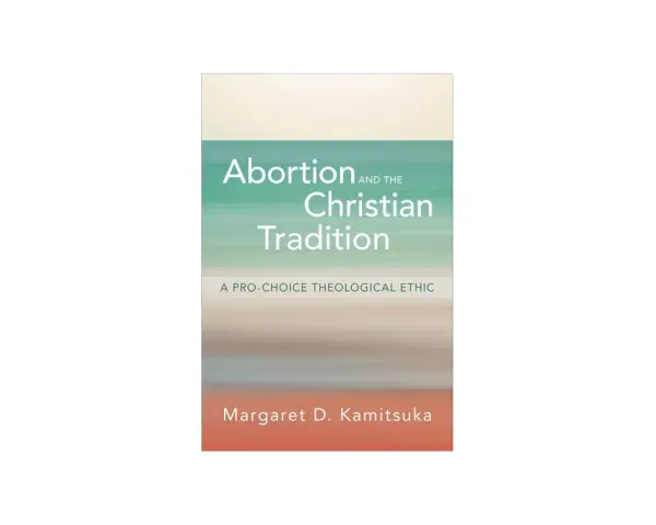 Book cover: "Abortion and the Christian Tradition: A Pro-Choice Theological Ethic" by Margaret D. Kamitsuka. Explores the pros and cons of abortion from a theological perspective.