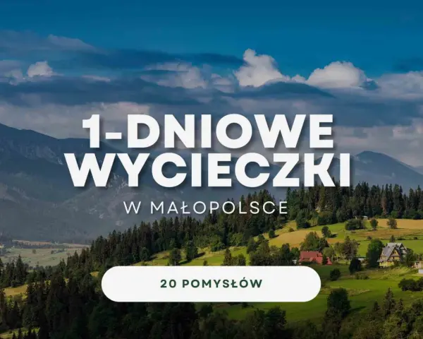 Góry i zielone wzgórza Małopolski zachęcają do jednodniowych wycieczek. Znajdź 20 pomysłów na wypad w Małopolsce.